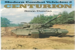 Book cover of Modern Combat Vehicles 2: Centurion by Simon Dunstan Book cover of Modern Combat Vehicles 2: Centurion by Simon Dunstan